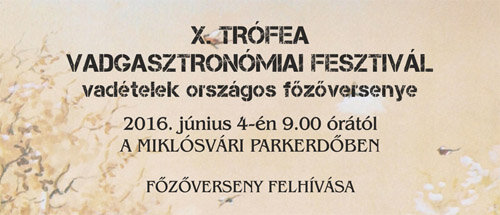 X. Trófea Vadgasztronómiai Fesztivál - vadételek országos főzőversenye
